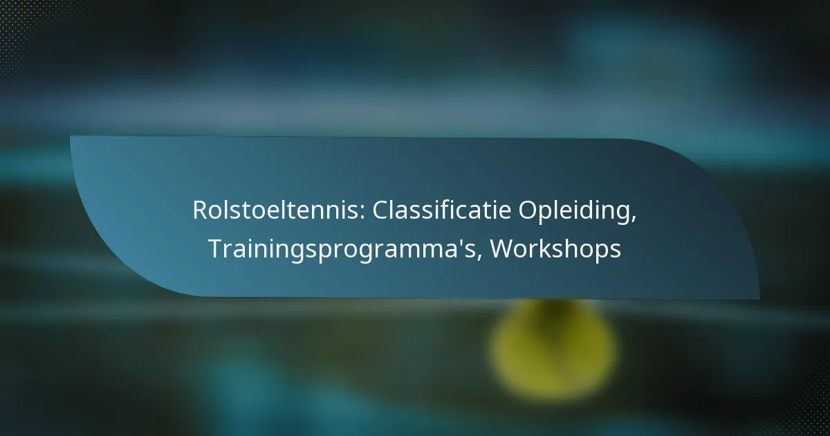 Rolstoeltennis: Classificatie Opleiding, Trainingsprogramma’s, Workshops