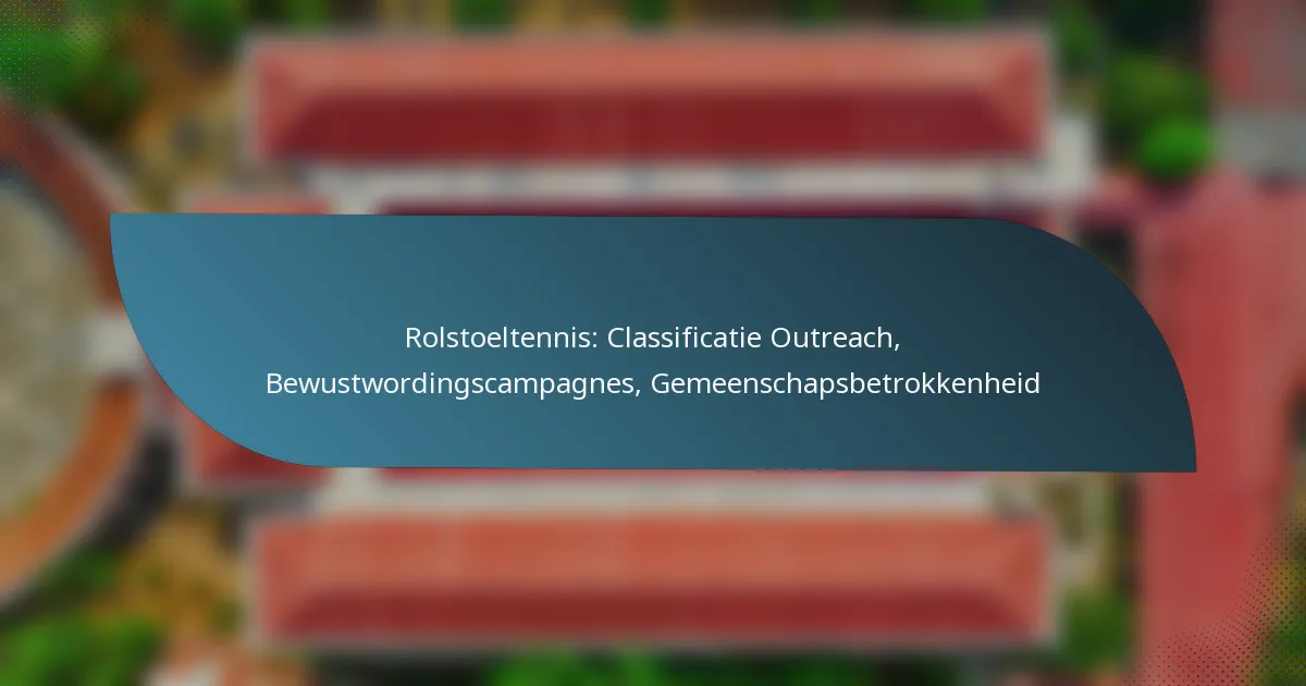 Rolstoeltennis: Classificatie Outreach, Bewustwordingscampagnes, Gemeenschapsbetrokkenheid