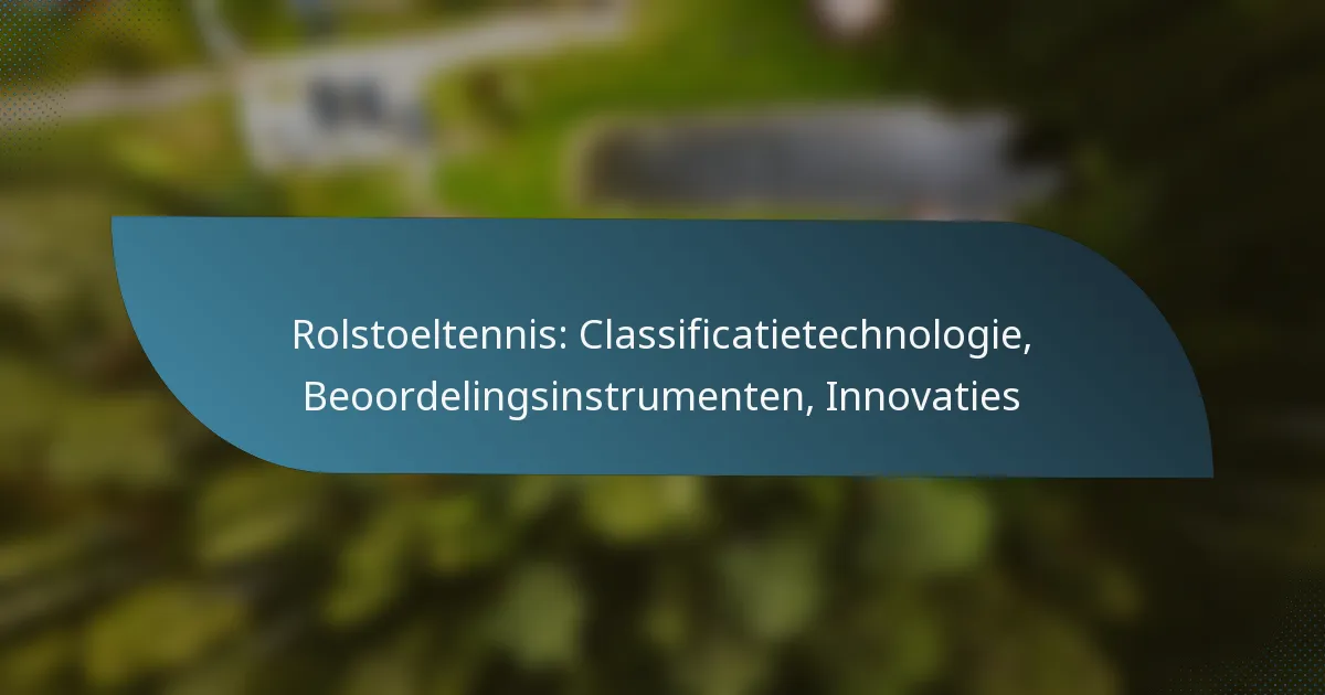 Rolstoeltennis: Classificatietechnologie, Beoordelingsinstrumenten, Innovaties