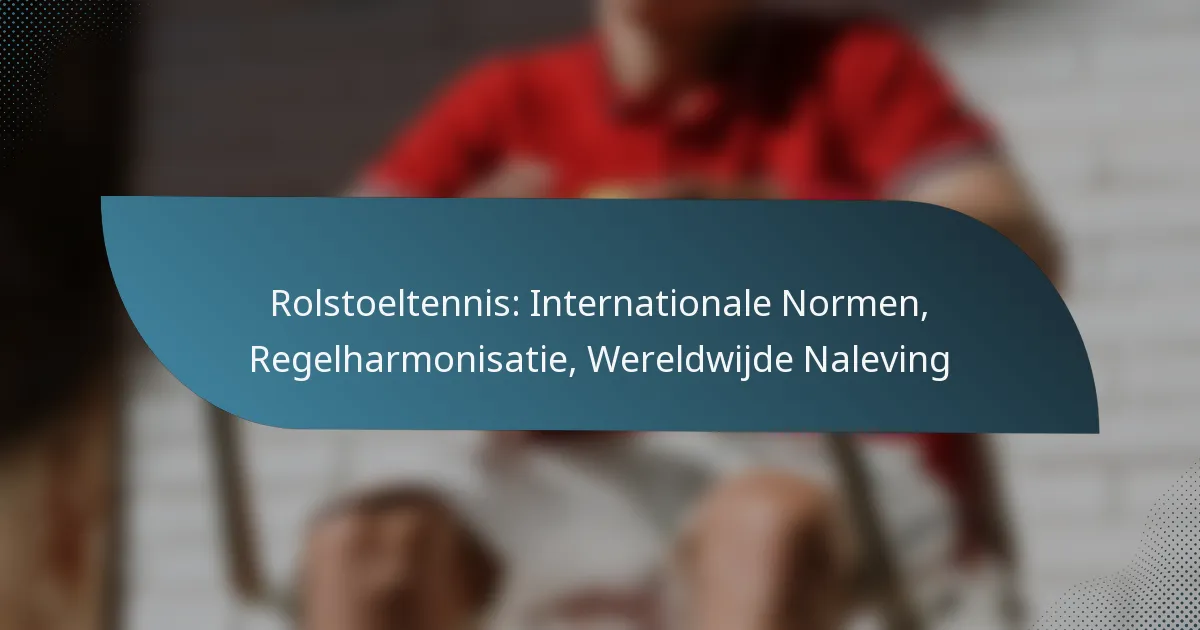 Rolstoeltennis: Internationale Normen, Regelharmonisatie, Wereldwijde Naleving