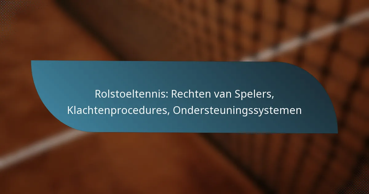 Rolstoeltennis: Rechten van Spelers, Klachtenprocedures, Ondersteuningssystemen
