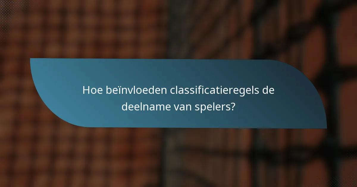 Hoe beïnvloeden classificatieregels de deelname van spelers?
