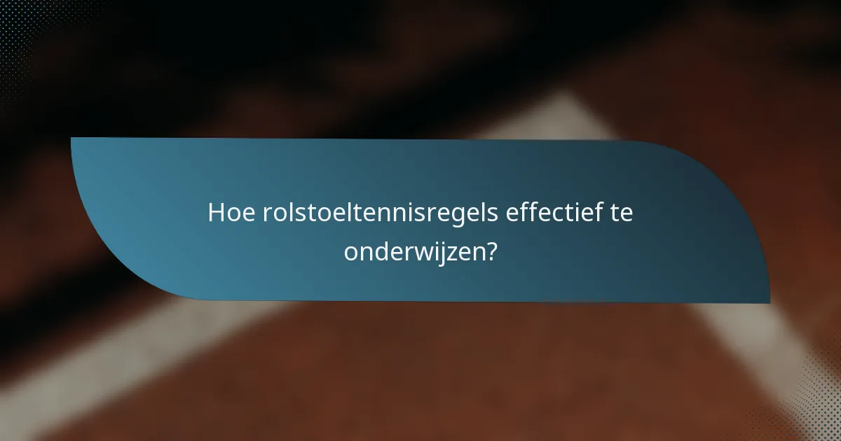 Hoe rolstoeltennisregels effectief te onderwijzen?