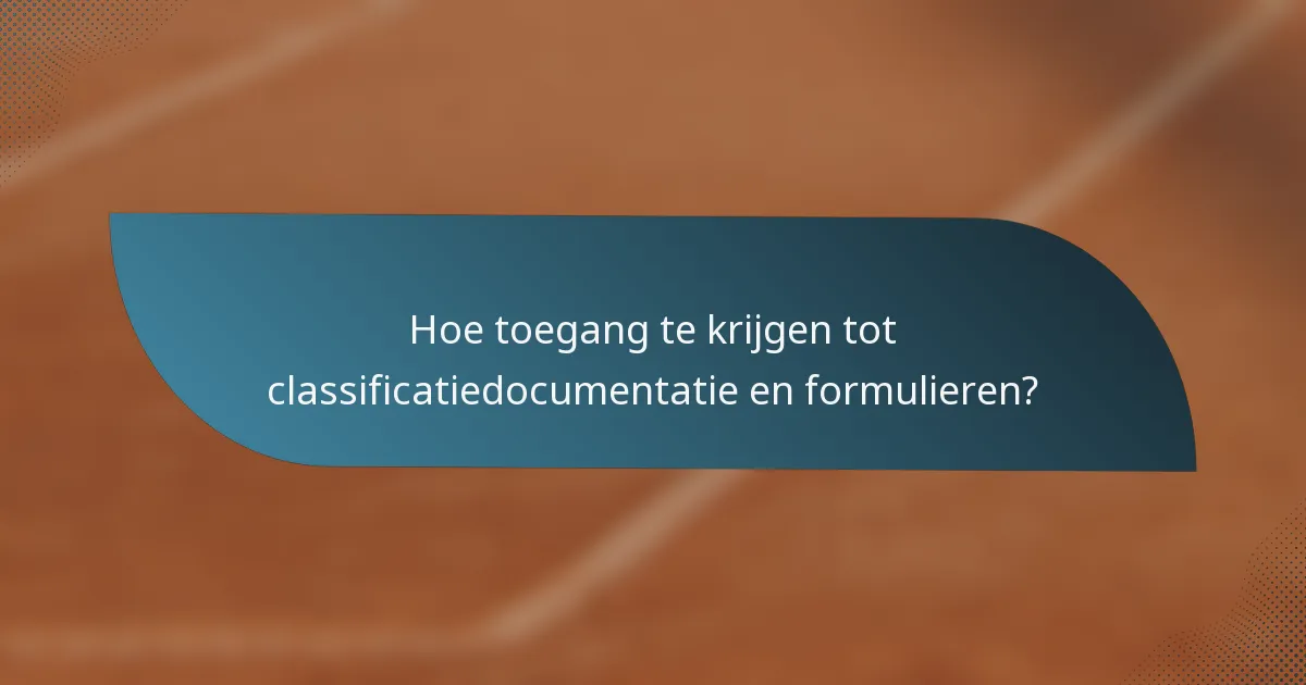 Hoe toegang te krijgen tot classificatiedocumentatie en formulieren?