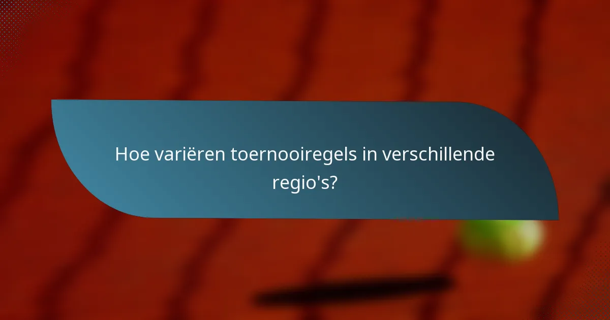 Hoe variëren toernooiregels in verschillende regio's?