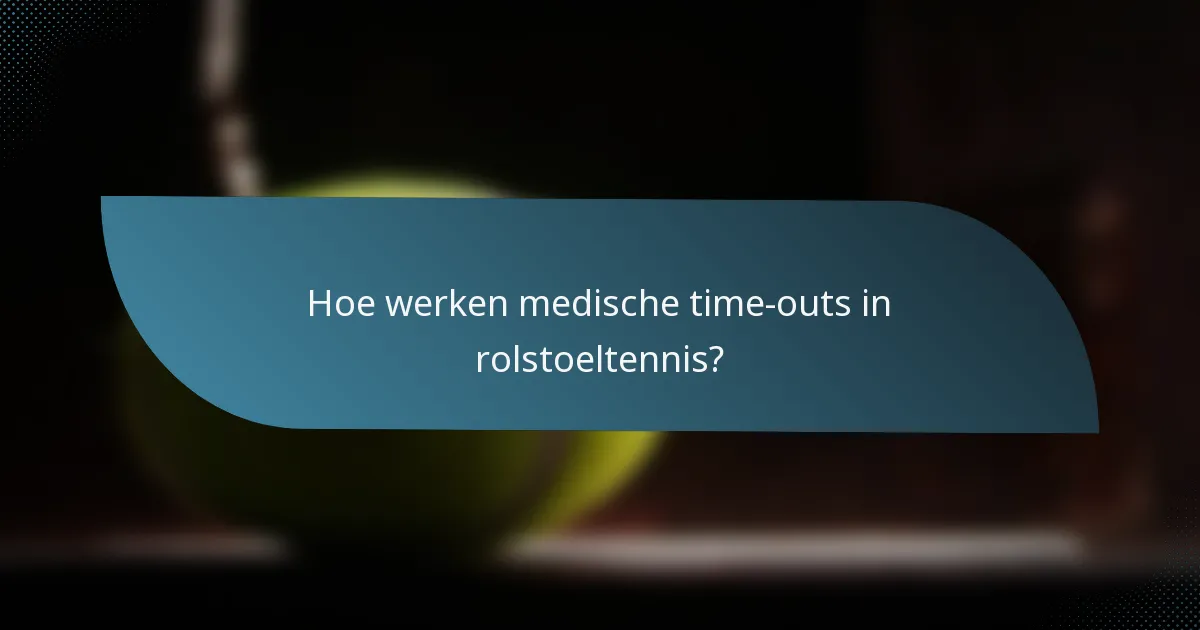 Hoe werken medische time-outs in rolstoeltennis?
