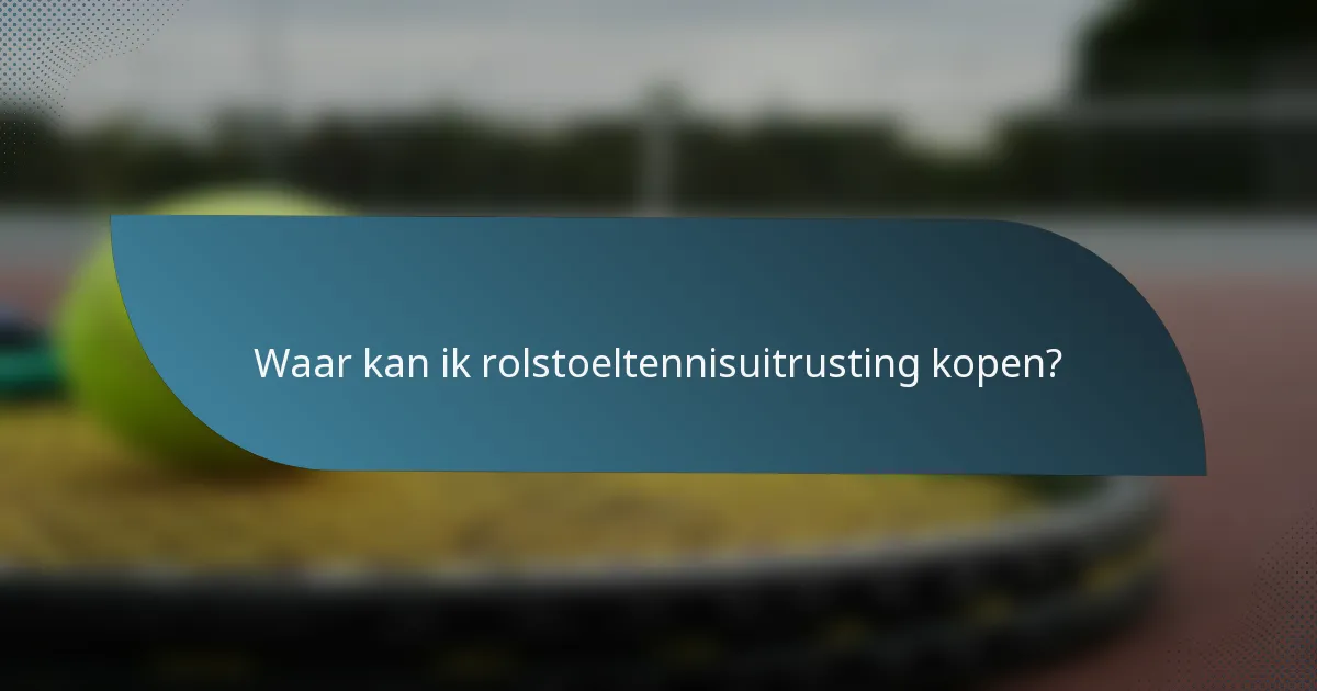 Waar kan ik rolstoeltennisuitrusting kopen?