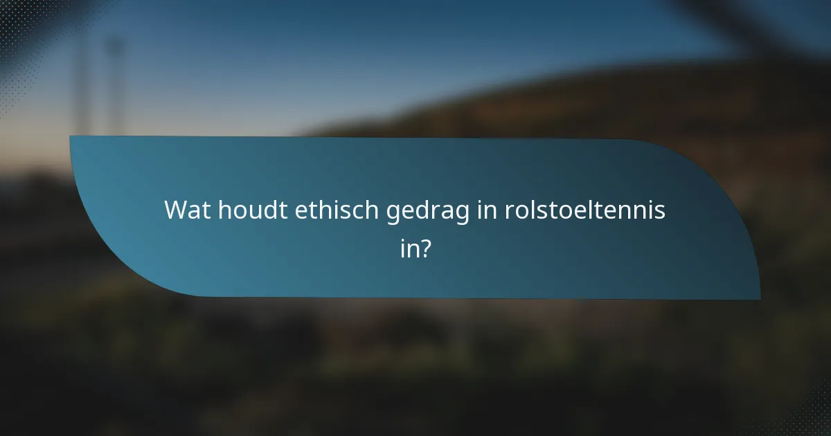 Wat houdt ethisch gedrag in rolstoeltennis in?