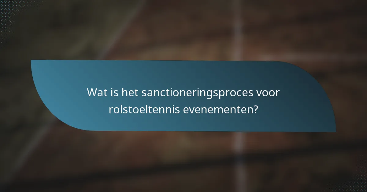 Wat is het sanctioneringsproces voor rolstoeltennis evenementen?