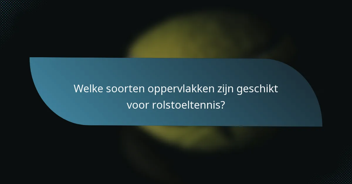Welke soorten oppervlakken zijn geschikt voor rolstoeltennis?