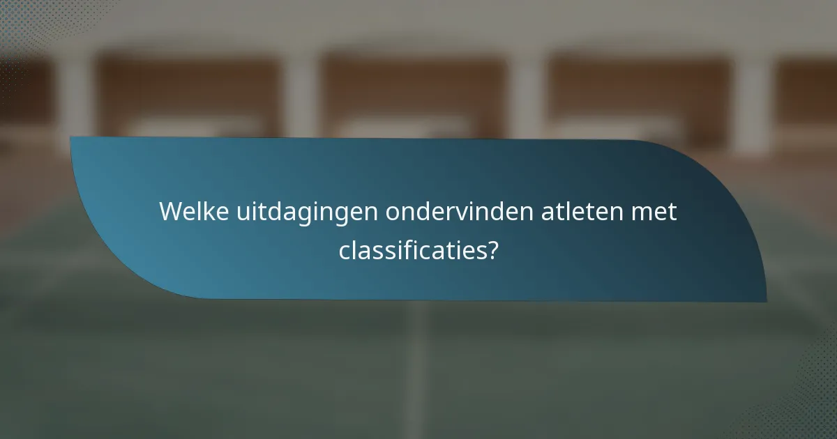 Welke uitdagingen ondervinden atleten met classificaties?